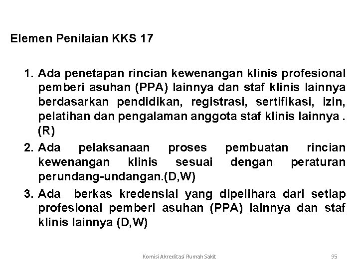  Elemen Penilaian KKS 17 1. Ada penetapan rincian kewenangan klinis profesional pemberi asuhan