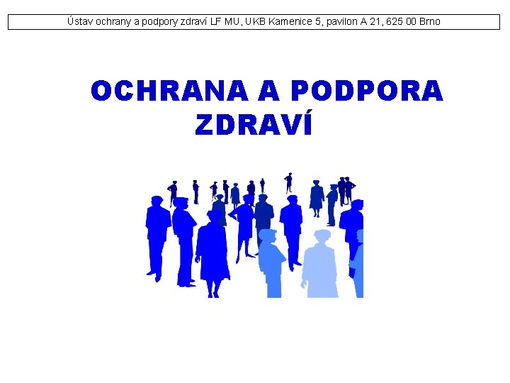 Ústav ochrany a podpory zdraví LF MU, UKB Kamenice 5, pavilon A 21, 625