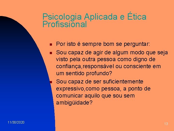 Psicologia Aplicada e Ética Profissional n n n 11/30/2020 Por isto é sempre bom