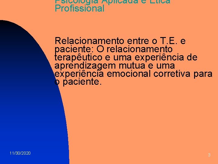 Psicologia Aplicada e Ética Profissional Relacionamento entre o T. E. e paciente: O relacionamento