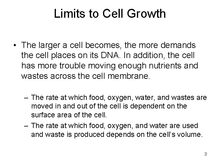 Limits to Cell Growth • The larger a cell becomes, the more demands the
