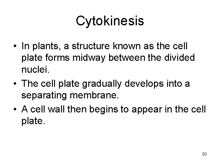 Cytokinesis • In plants, a structure known as the cell plate forms midway between