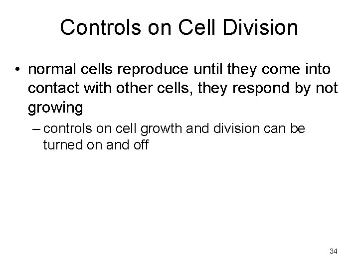 Controls on Cell Division • normal cells reproduce until they come into contact with