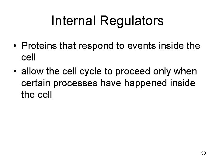 Internal Regulators • Proteins that respond to events inside the cell • allow the