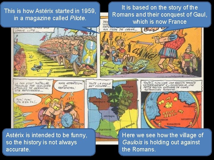 This is how Astérix started in 1959, in a magazine called Pilote. It is