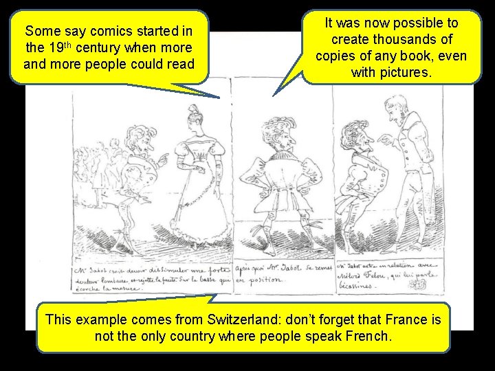 Some say comics started in the 19 th century when more and more people