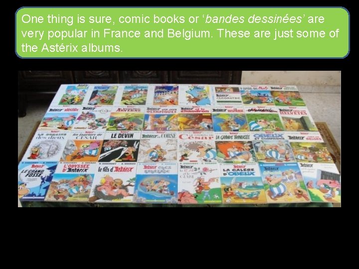 One thing is sure, comic books or ‘bandes dessinées’ are very popular in France