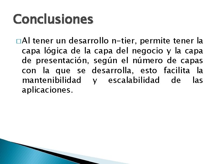 Conclusiones � Al tener un desarrollo n-tier, permite tener la capa lógica de la