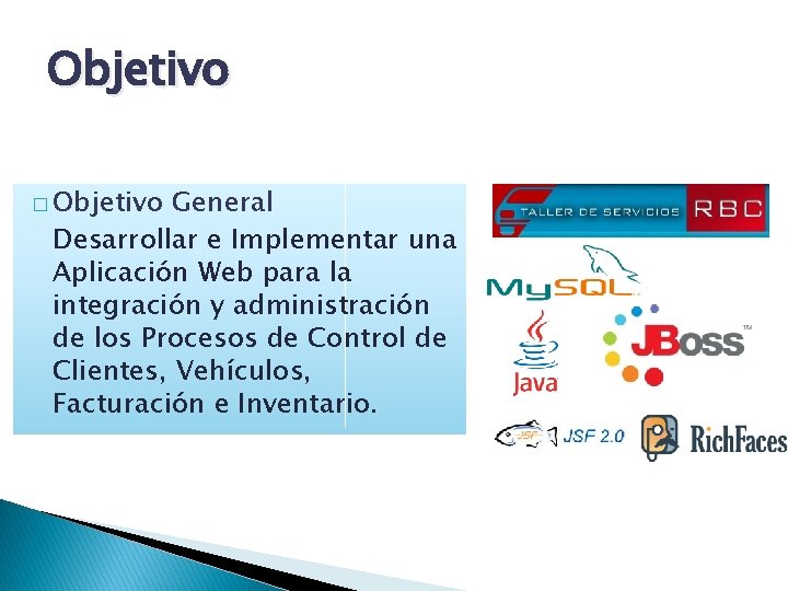 Objetivo � Objetivo General Desarrollar e Implementar una Aplicación Web para la integración y