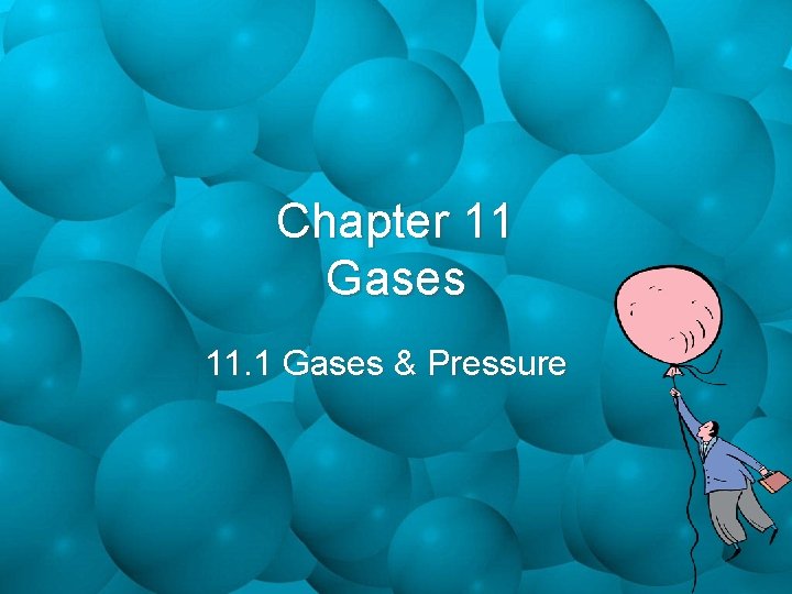Chapter 11 Gases 11. 1 Gases & Pressure 