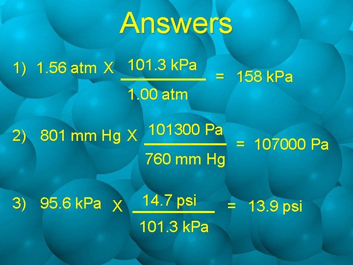 Answers 1) 1. 56 atm X 101. 3 k. Pa 1. 00 atm =