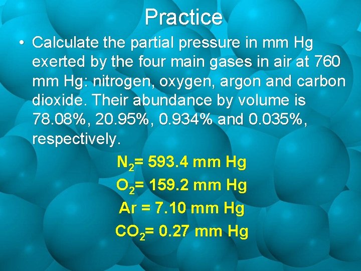 Practice • Calculate the partial pressure in mm Hg exerted by the four main