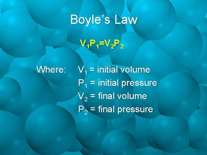 Boyle’s Law V 1 P 1=V 2 P 2 Where: V 1 = initial