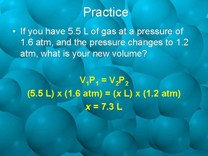 Practice • If you have 5. 5 L of gas at a pressure of
