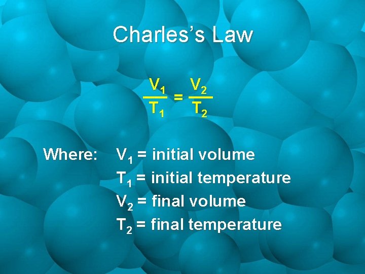 Charles’s Law V 1 V 2 = T 1 T 2 Where: V 1