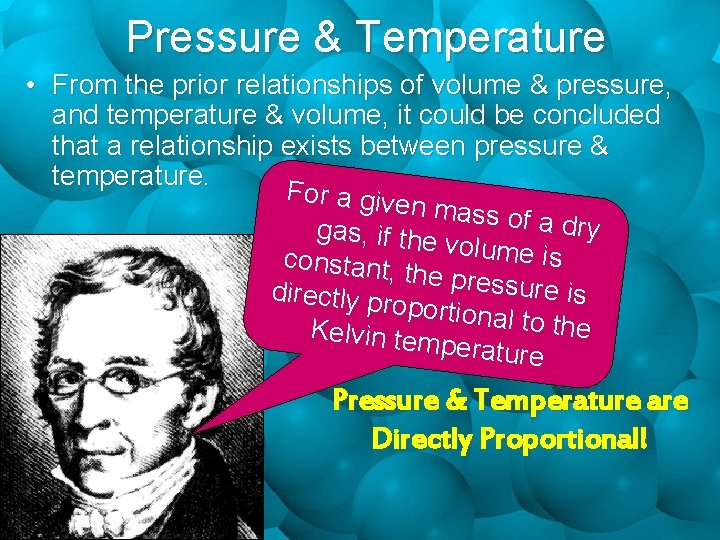 Pressure & Temperature • From the prior relationships of volume & pressure, and temperature