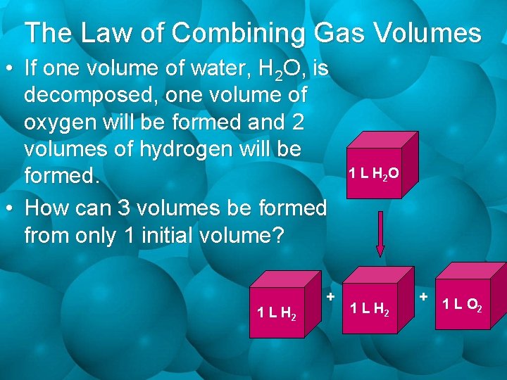 The Law of Combining Gas Volumes • If one volume of water, H 2