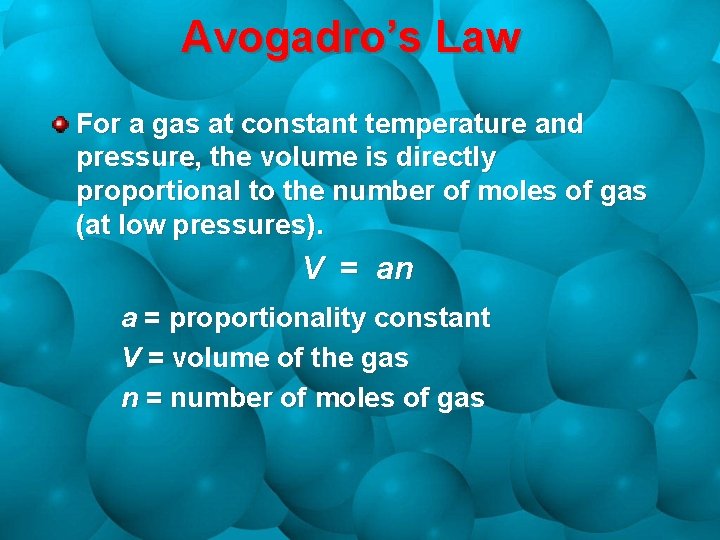 Avogadro’s Law For a gas at constant temperature and pressure, the volume is directly