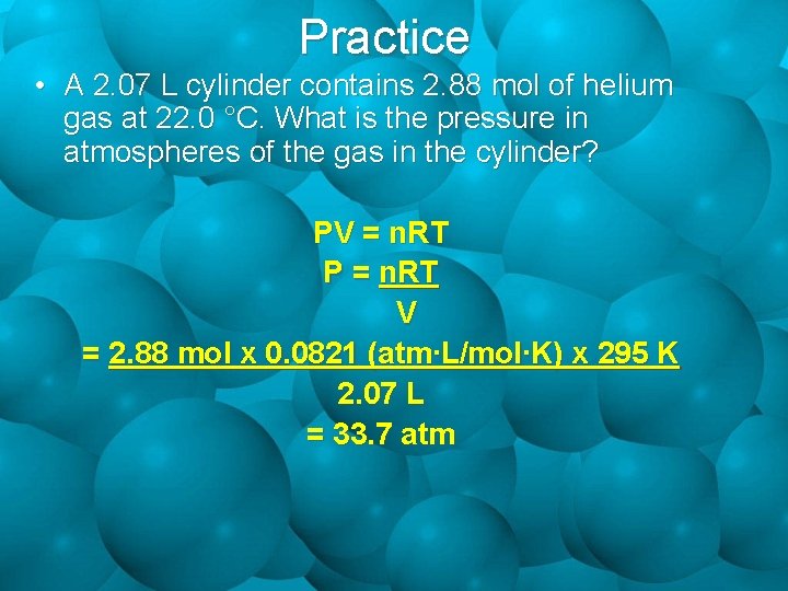 Practice • A 2. 07 L cylinder contains 2. 88 mol of helium gas