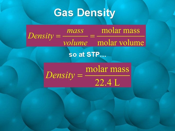 Gas Density so at STP… 