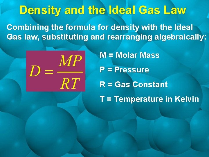 Density and the Ideal Gas Law Combining the formula for density with the Ideal