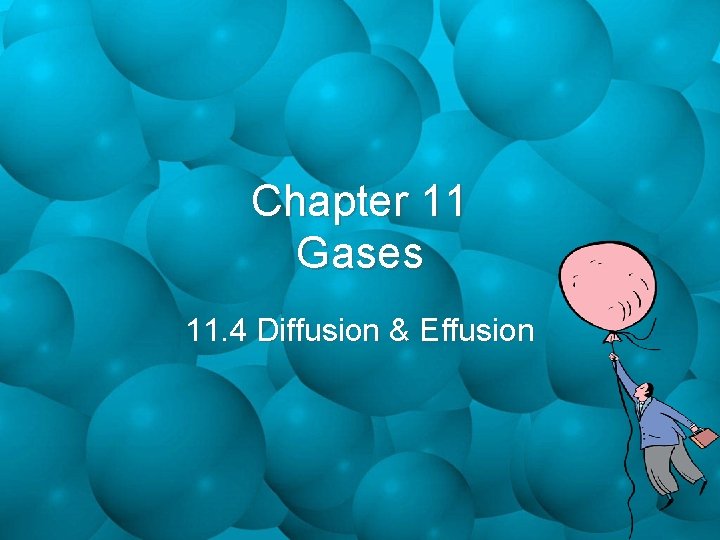 Chapter 11 Gases 11. 4 Diffusion & Effusion 