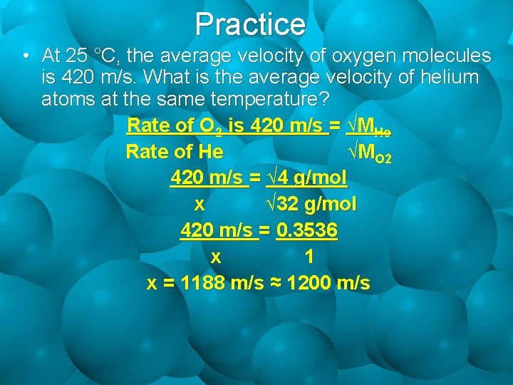 Practice • At 25 °C, the average velocity of oxygen molecules is 420 m/s.