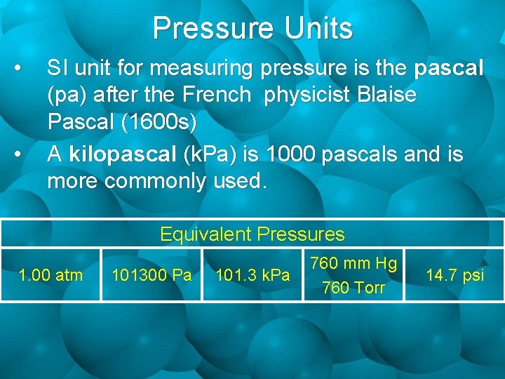 Pressure Units • • SI unit for measuring pressure is the pascal (pa) after