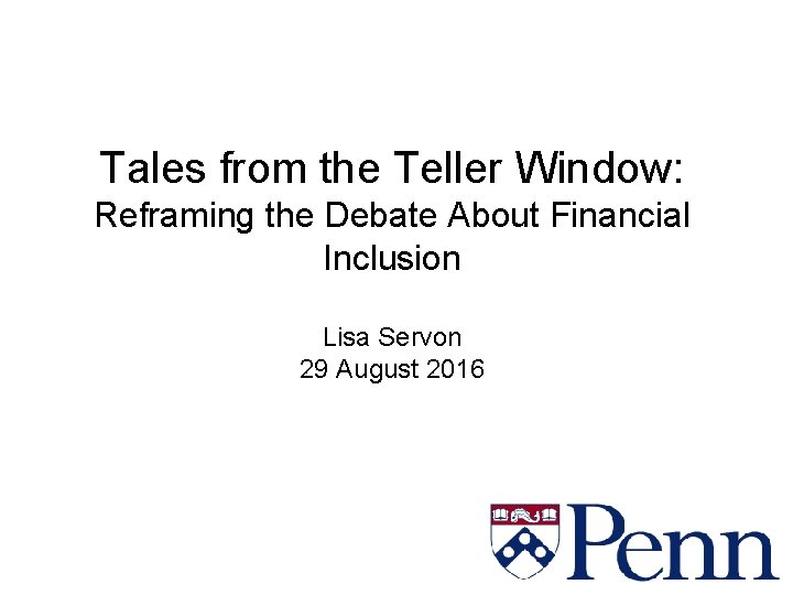 Tales from the Teller Window: Reframing the Debate About Financial Inclusion Lisa Servon 29