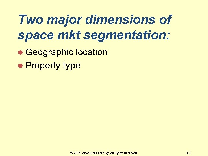 Two major dimensions of space mkt segmentation: l Geographic location l Property type ©