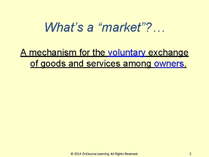 What’s a “market”? … A mechanism for the voluntary exchange of goods and services