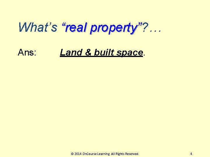 What’s “real property”? … Ans: Land & built space. © 2014 On. Course Learning.