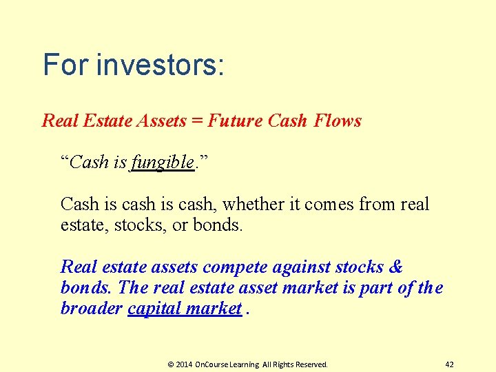 For investors: Real Estate Assets = Future Cash Flows “Cash is fungible. ” Cash