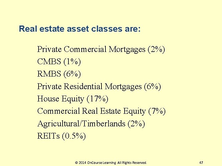 Real estate asset classes are: Private Commercial Mortgages (2%) CMBS (1%) RMBS (6%) Private