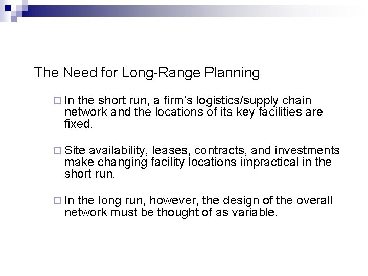 The Need for Long-Range Planning ¨ In the short run, a firm’s logistics/supply chain