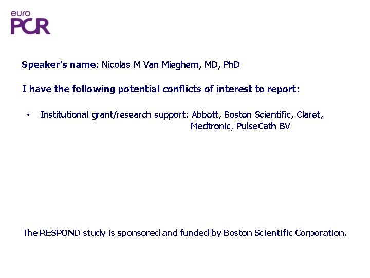 Speaker's name: Nicolas M Van Mieghem, MD, Ph. D I have the following potential