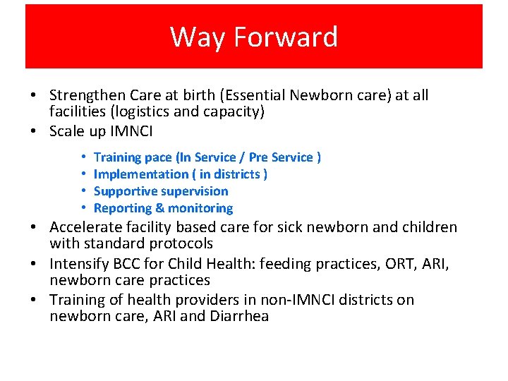 Way Forward • Strengthen Care at birth (Essential Newborn care) at all facilities (logistics