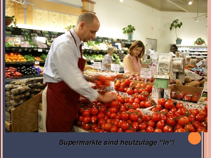 Supermarkte sind heutzutage “In“! 