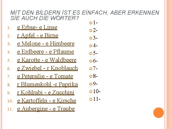 MİT DEN BİLDERN İST ES EİNFACH, ABER ERKENNEN SİE AUCH DİE WÖRTER? 11. e