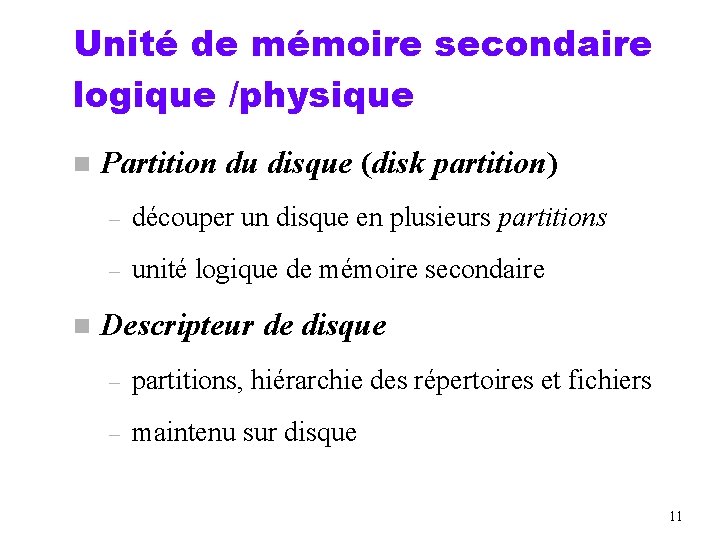 Unité de mémoire secondaire logique /physique n n Partition du disque (disk partition) –
