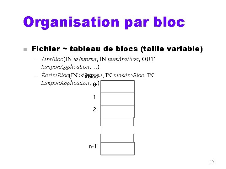 Organisation par bloc n Fichier ~ tableau de blocs (taille variable) – – Lire.