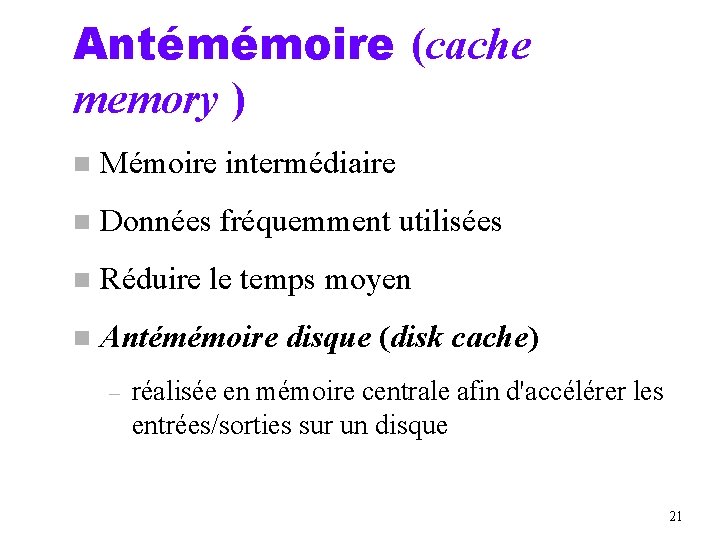 Antémémoire (cache memory ) n Mémoire intermédiaire n Données fréquemment utilisées n Réduire le