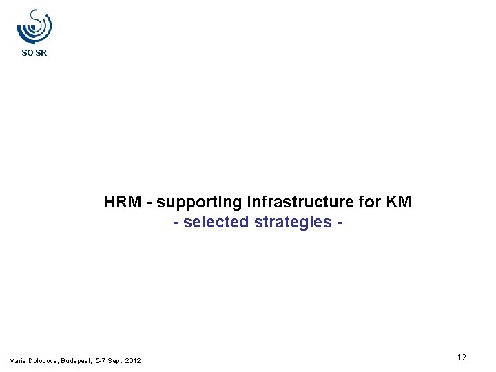SO SR HRM - supporting infrastructure for KM - selected strategies - Maria Dologova, SO SR HRM - supporting infrastructure for KM - selected strategies - Maria Dologova,