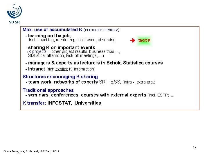 SO SR Max. use of accumulated K (corporate memory) - learning on the job; SO SR Max. use of accumulated K (corporate memory) - learning on the job;