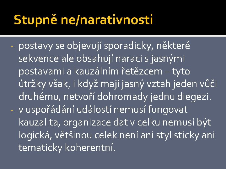 Stupně ne/narativnosti postavy se objevují sporadicky, některé sekvence ale obsahují naraci s jasnými postavami