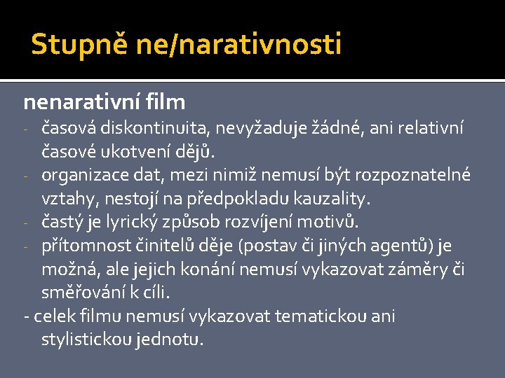 Stupně ne/narativnosti nenarativní film časová diskontinuita, nevyžaduje žádné, ani relativní časové ukotvení dějů. -