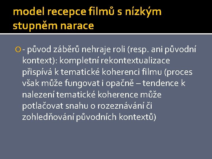 model recepce filmů s nízkým stupněm narace - původ záběrů nehraje roli (resp. ani