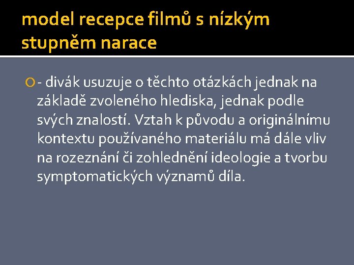 model recepce filmů s nízkým stupněm narace - divák usuzuje o těchto otázkách jednak