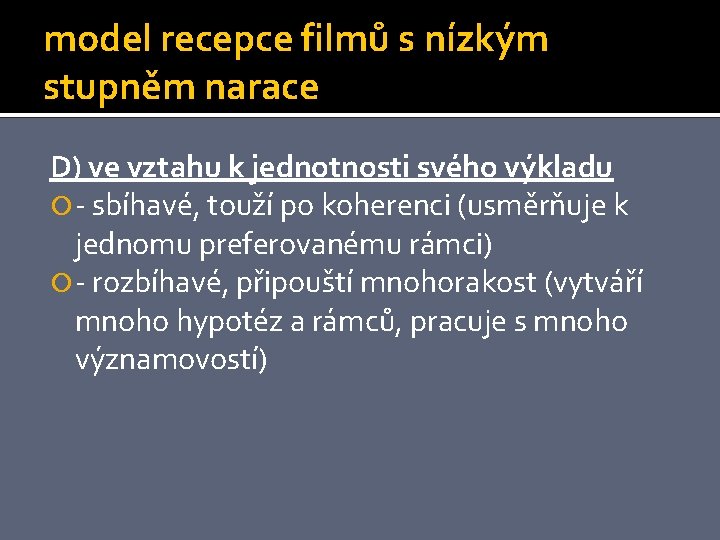 model recepce filmů s nízkým stupněm narace D) ve vztahu k jednotnosti svého výkladu