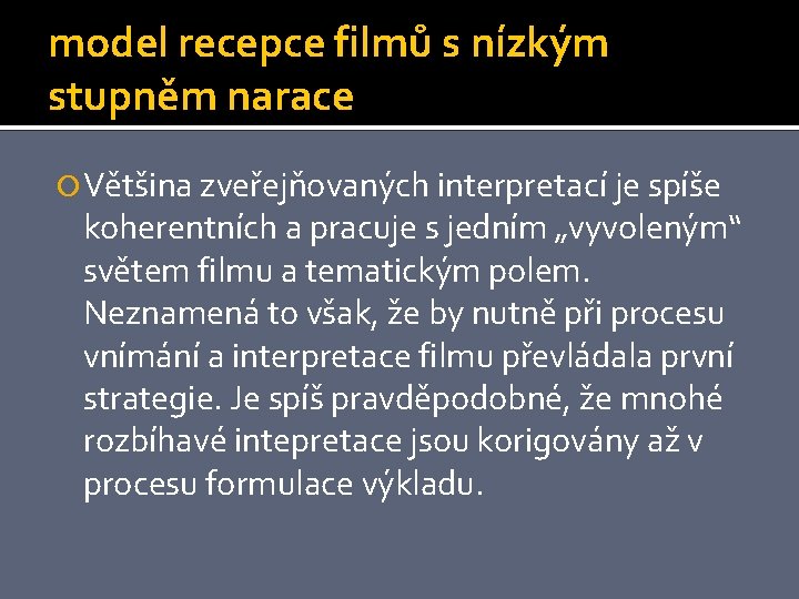 model recepce filmů s nízkým stupněm narace Většina zveřejňovaných interpretací je spíše koherentních a